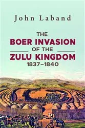 Book cover of The Boer Invasion of The Zulu Kingdom 1837-1840 by John Laband
