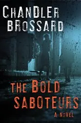 Book cover of The Bold Saboteurs by Chandler Brossard