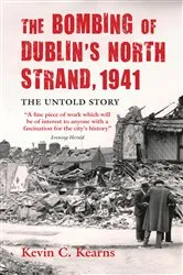 Book cover of The Bombing of Dublin's North Strand by German Luftwaffe by Kevin C. Kearns