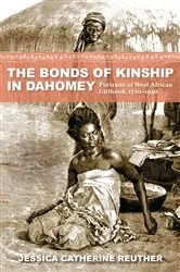 Book cover of The Bonds of Kinship in Dahomey by Jessica Catherine Reuther