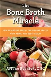 Book cover of The Bone Broth Miracle by Ariane Resnick