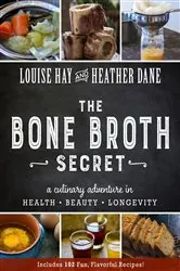 Book cover of The Bone Broth Secret by Louise Hay