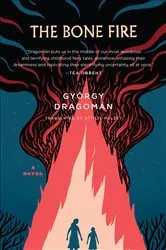 Book cover of The Bone Fire by György Dragomán