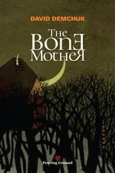 Book cover of The Bone Mother by David Demchuk