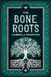 Book cover of The Bone Roots by Gabriela Houston