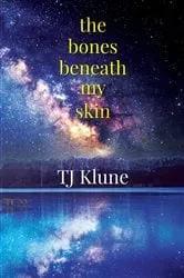 Book cover of The Bones Beneath My Skin by TJ Klune