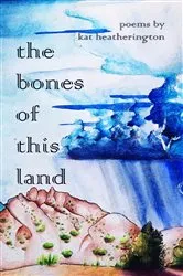 Book cover of The Bones of This Land by Heatherington, Kat,