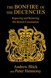Book cover of The Bonfire of The Decencies by Peter Hennessy
