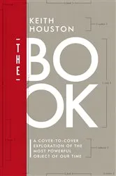 Book cover of The Book: A Cover-to-Cover Exploration of the Most Powerful Object of Our Time by Keith Houston