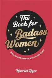 Book cover of The Book for Badass Women by Harriet Dyer