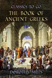 Book cover of The Book of Ancient Greeks by Dorothy Mills