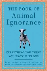 Book cover of The Book of Animal Ignorance by John Mitchinson