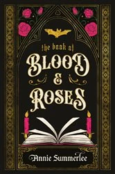 Book cover of The Book of Blood and Roses by Annie Summerlee