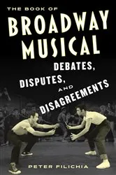 Book cover of The Book of Broadway Musical Debates, Disputes, and Disagreements by Peter Filichia