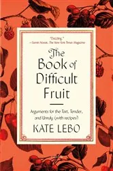 Book cover of The Book of Difficult Fruit by Kate Lebo