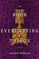 Book cover of The Book of Everlasting Things by Aanchal Malhotra