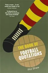 Book cover of The Book of Football Quotations by Phil Shaw