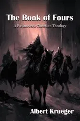 Book cover of THE BOOK OF FOURS A Postmodern Christian Theology by Albert Krueger