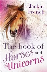 Book cover of The Book of Horses and Unicorns by Jackie French