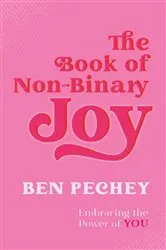 Book cover of The Book of Non-Binary Joy by Ben Pechey