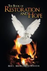 Book cover of The Book of Restoration and Hope by Mrs. Moriah Johnson