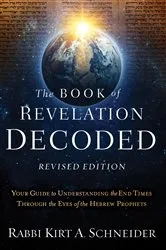 Book cover of The Book of Revelation Decoded Revised Edition by Rabbi Kirt A. Schneider