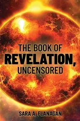Book cover of The Book of Revelation, Uncensored by Sara A Flanagan