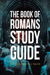 Book cover of The Book of Romans Study Guide by Reverend Harvey Smith