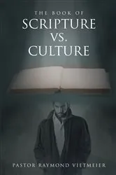 Book cover of The Book of Scripture vs. Culture by Pastor Raymond Vietmeier