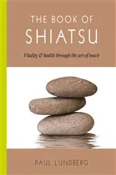 Book cover of The Book of Shiatsu by Paul Lundberg