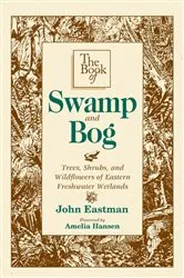 Book cover of The Book of Swamp & Bog by John Eastman