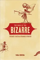 Book cover of The Book of the Bizarre by Varla Ventura