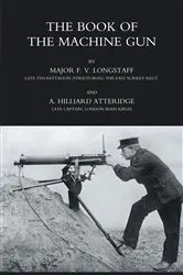 Book cover of The Book of the Machine Gun 1917 by F. V. Longstaff
