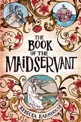 Book cover of The Book of the Maidservant by Rebecca Barnhouse