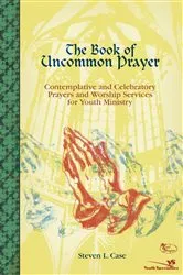 Book cover of The Book of Uncommon Prayer by Steven Case