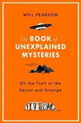 Book cover of The Book of Unexplained Mysteries by Will Pearson
