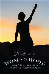 Book cover of The Book of Womanhood by Amy F. Davis Abdallah