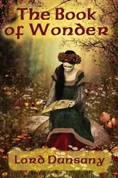 Book cover of The Book of Wonder by Lord Dunsany