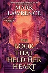 Book cover of The Book That Held Her Heart by Mark Lawrence