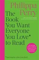 Book cover of The Book You Want Everyone You Love to Read by Philippa Perry
