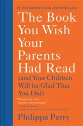 Book cover of The Book You Wish Your Parents Had Read by Philippa Perry