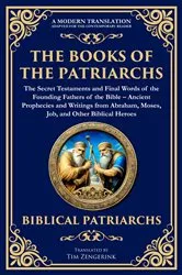 Book cover of The Books of the Patriarchs - The Secret Testaments and Final Words of the Founding Fathers of the Bible by Various Ancient Writers