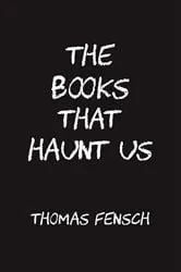 Book cover of The Books That Haunt Us by Thomas Fensch