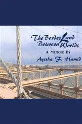 Book cover of The Borderland Between Worlds by Ayesha F. Hamid