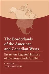 Book cover of The Borderlands of the American and Canadian Wests by Sterling Evans
