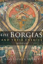 Book cover of The Borgias and Their Enemies, 1431–1519 by Christopher Hibbert