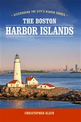 Book cover of The Boston Harbor Islands (3rd ed.) by Christopher Klein