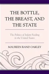 Book cover of The Bottle, The Breast, and the State by Maureen Rand Oakley