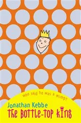 Book cover of The Bottle-Top King by Jonathan Kebbe