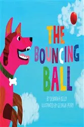 Book cover of The Bouncing Ball by Deborah Kelly